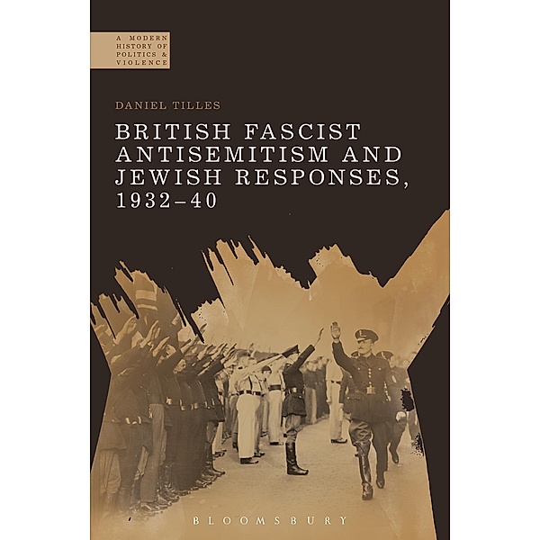British Fascist Antisemitism and Jewish Responses, 1932-40, Daniel Tilles