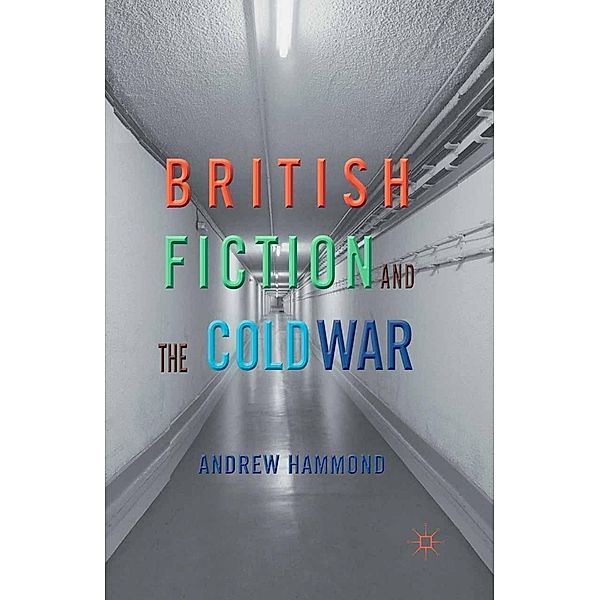 British Fiction and the Cold War, A. Hammond
