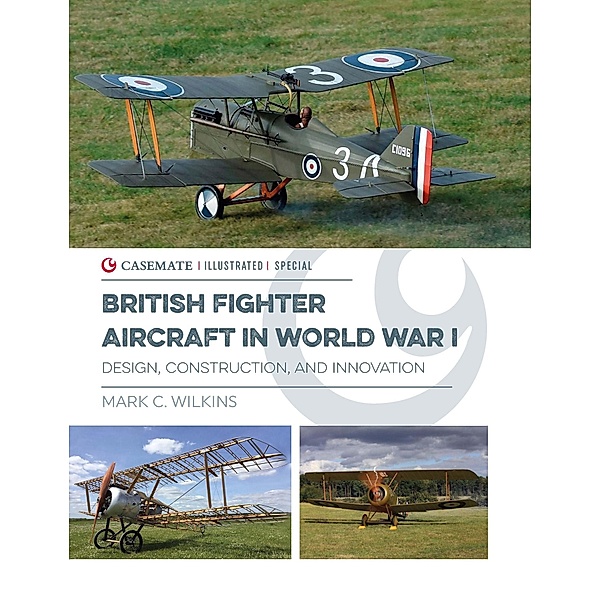 British Fighter Aircraft in WWI / Casemate Illustrated Special, Wilkins Mark C Wilkins