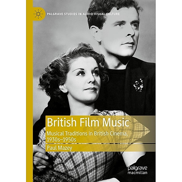 British Film Music / Palgrave Studies in Audio-Visual Culture, Paul Mazey