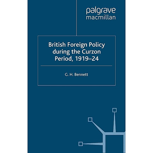 British Foreign Policy during the Curzon Period, 1919-24 / Studies in Military and Strategic History, G. Bennett