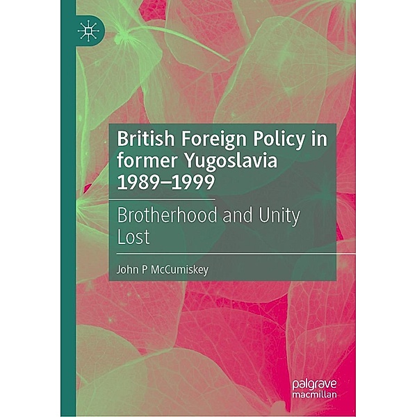 British Foreign Policy in former Yugoslavia 1989-1999 / Progress in Mathematics, John P McCumiskey