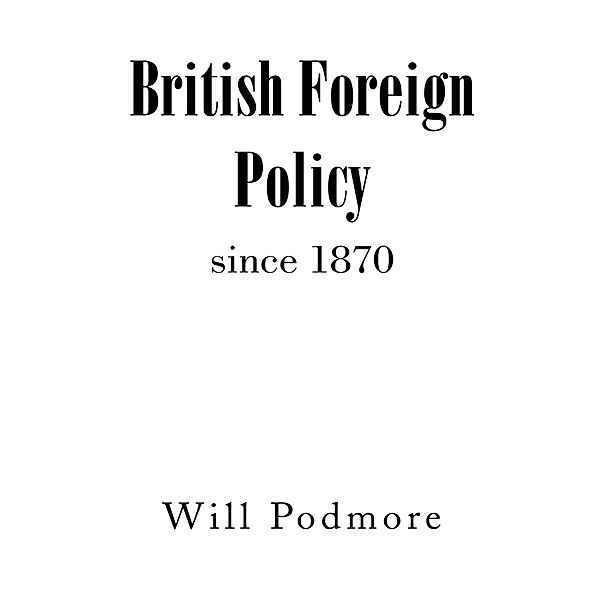 British Foreign Policy since 1870, Will Podmore