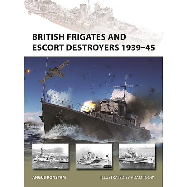 British Frigates and Escort Destroyers 1939-45, Angus Konstam