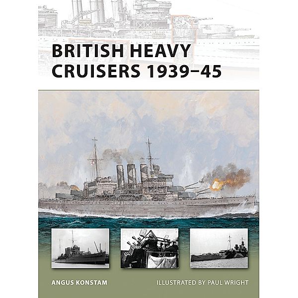 British Heavy Cruisers 1939-45, Angus Konstam