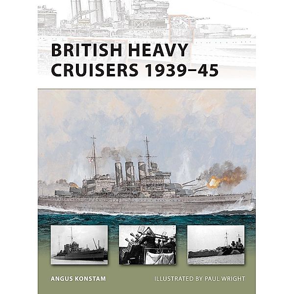 British Heavy Cruisers 1939-45 / New Vanguard, Angus Konstam