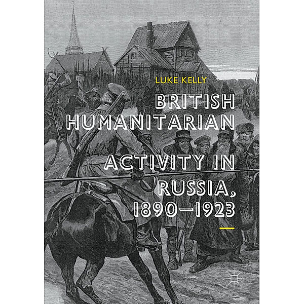 British Humanitarian Activity in Russia, 1890-1923, Luke Kelly
