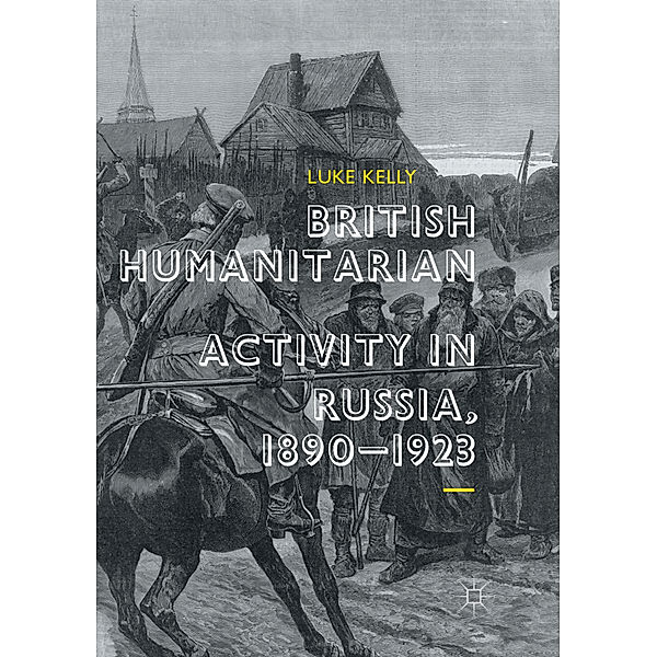 British Humanitarian Activity in Russia, 1890-1923, Luke Kelly