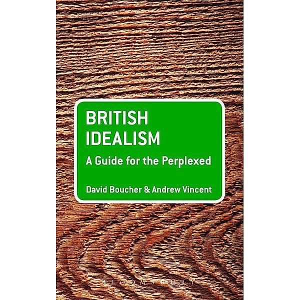 British Idealism: A Guide for the Perplexed, David Boucher, Andrew Vincent