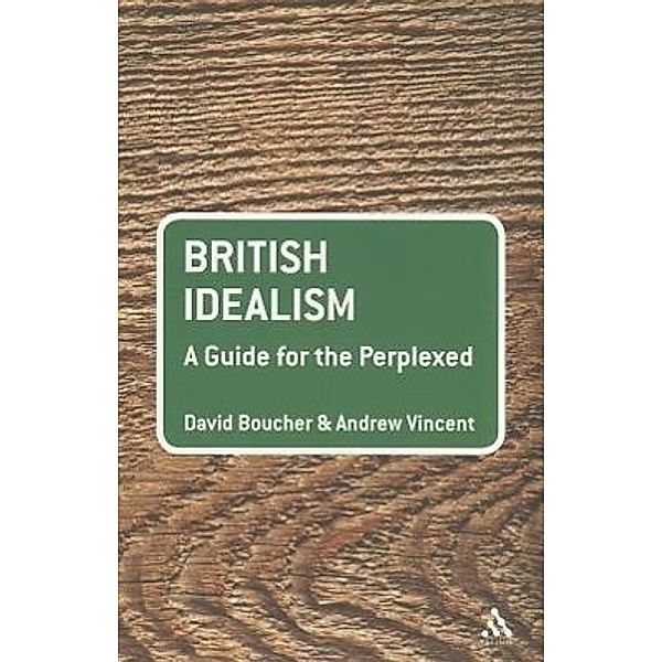 British Idealism: A Guide for the Perplexed, David Boucher, Andrew Vincent
