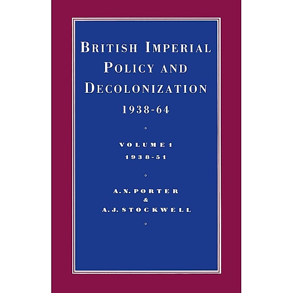British Imperial Policy And Decolonization 1938-64: Vol 1. 1938-1951 / Cambridge Commonwealth Series, A N Porter, A J Stockwell, Kenneth A. Loparo