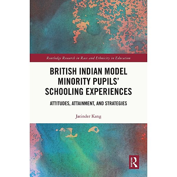 British Indian Model Minority Pupils' Schooling Experiences, Jatinder Kang