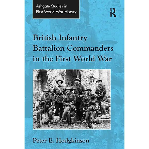 British Infantry Battalion Commanders in the First World War, Peter E. Hodgkinson