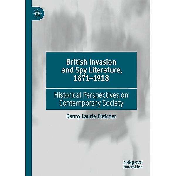 British Invasion and Spy Literature, 1871-1918 / Progress in Mathematics, Danny Laurie-Fletcher