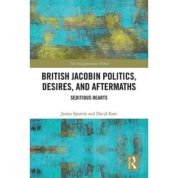 British Jacobin Politics, Desires, and Aftermaths, James Epstein, David Karr
