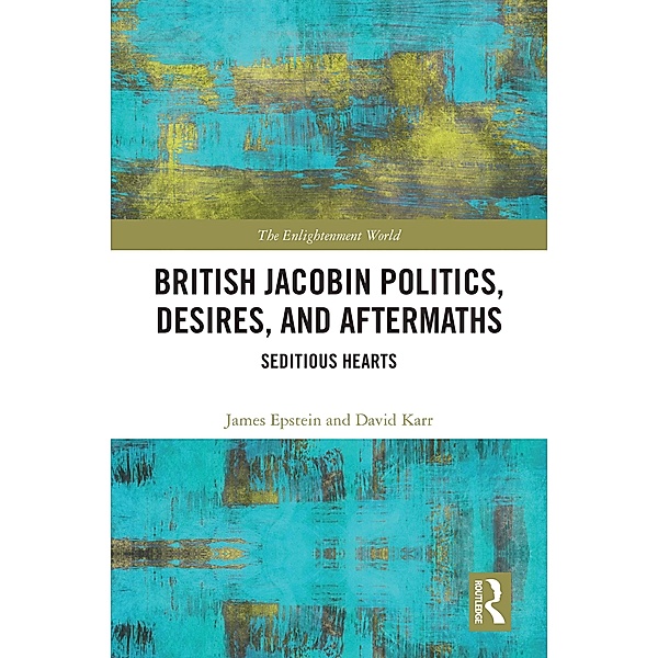 British Jacobin Politics, Desires, and Aftermaths, James Epstein, David Karr