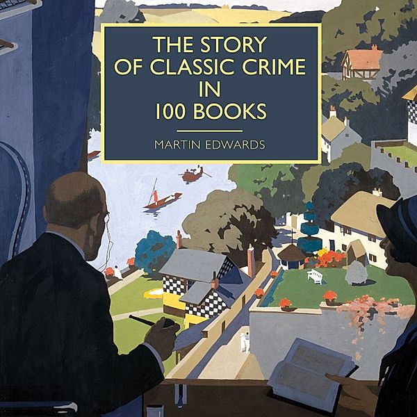 British Library Crime Classic - The Story of Classic Crime in 100 Books, Martin Edwards