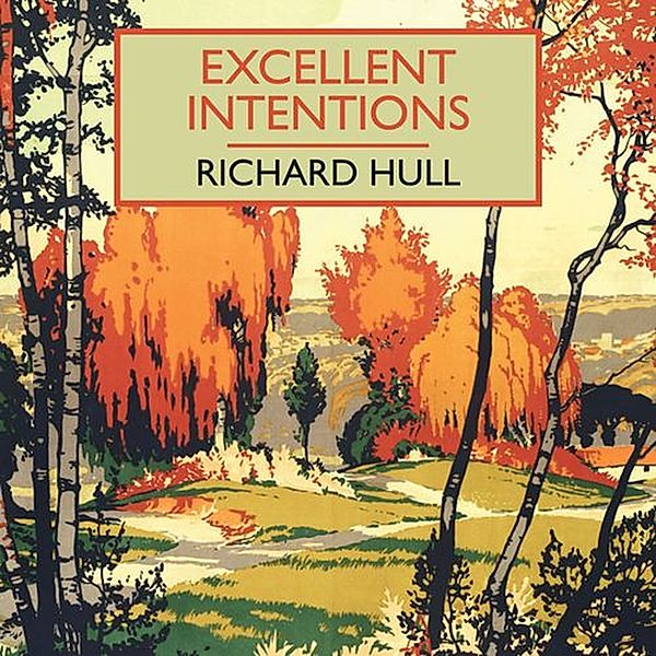 British Library Crime Classics - Excellent Intentions, Richard Hull