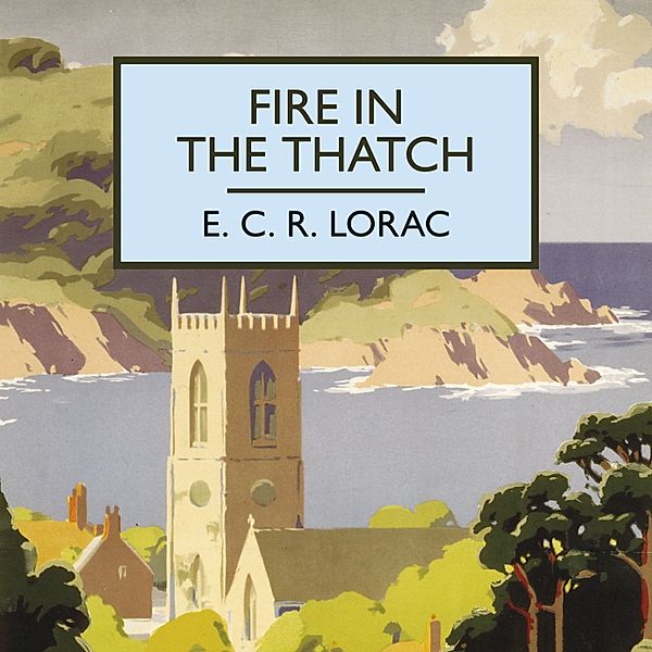 British Library Crime Classics - Fire in the Thatch, E.C.R. Lorac