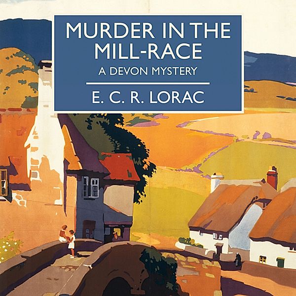 British Library Crime Classics - Murder in the Mill-Race, E.C.R. Lorac