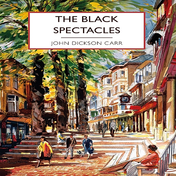 British Library Crime Classics - The Black Spectacles, John Dickson Carr