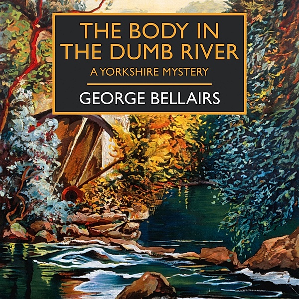 British Library Crime Classics - The Body in the Dumb River, George Bellairs