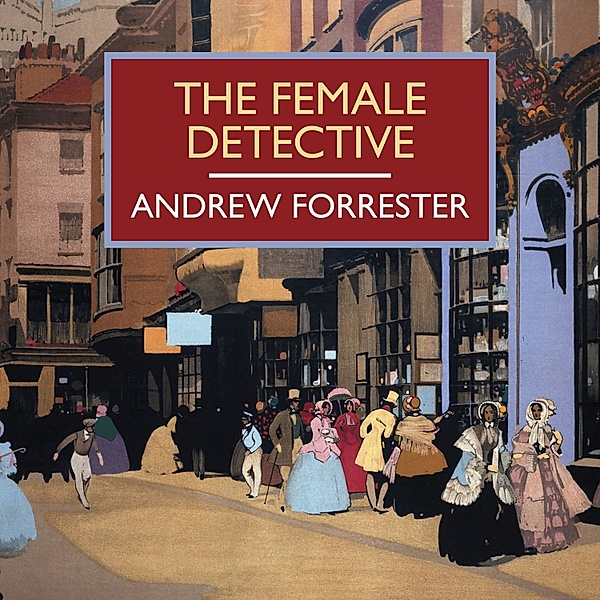 British Library Crime Classics - The Female Detective, Andrew Forrester
