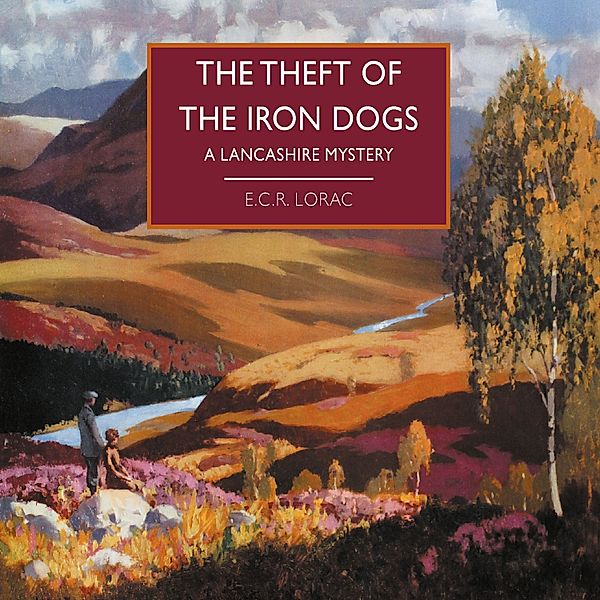 British Library Crime Classics - The Theft of the Iron Dogs, E.C.R. Lorac