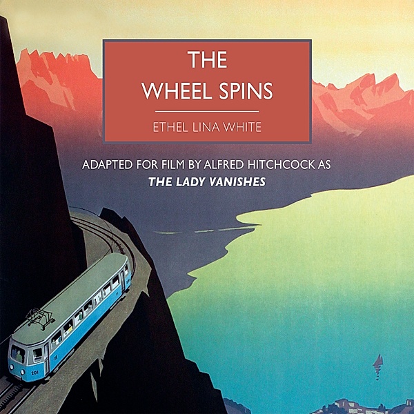 British Library Crime Classics - The Wheel Spins, Ethel Lina White