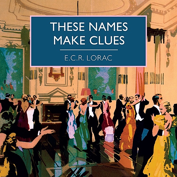British Library Crime Classics - These Names Make Clues, E.C.R. Lorac