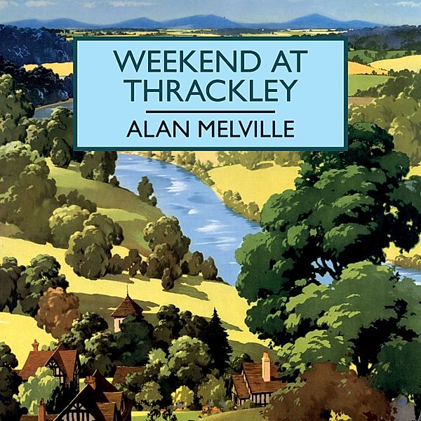 British Library Crime Classics - Weekend at Thrackley, Alan Melville