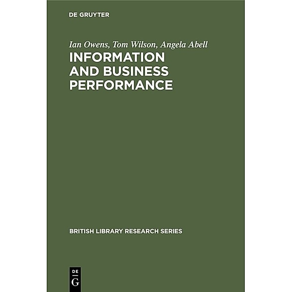 British Library Research Series / Information and Business Performance, Ian Owens, Tom Wilson, Angela Abell
