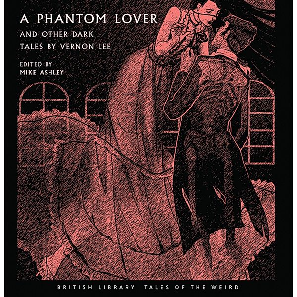British Library Tales of the Weird - A Phantom Lover and Other Dark Tales by Vernon Lee, Vernon Lee