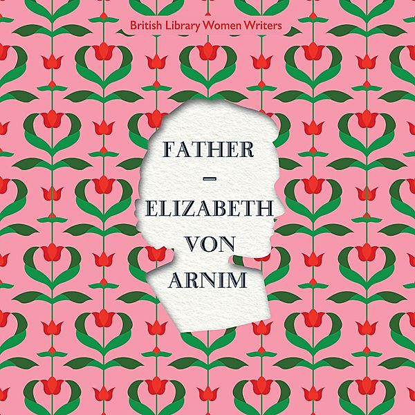 British Library Women Writers - Father, Elizabeth Von Arnim