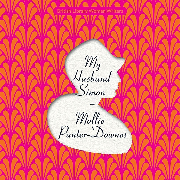 British Library Women Writers - My Husband Simon, Mollie Panter-Downes
