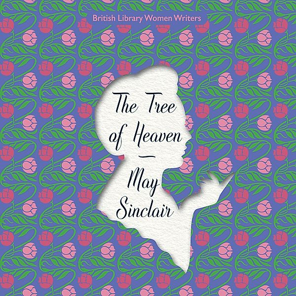 British Library Women Writers - The Tree of Heaven, May Sinclair