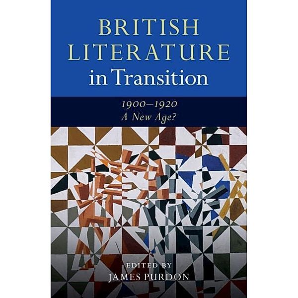 British Literature in Transition, 1900-1920: A New Age? / British Literature in Transition