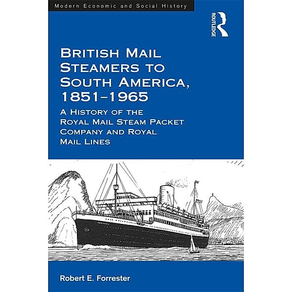 British Mail Steamers to South America, 1851-1965, Robert E. Forrester
