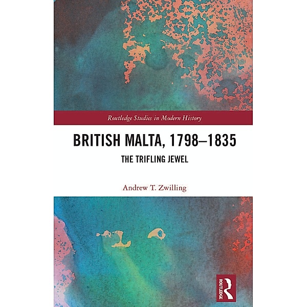 British Malta, 1798-1835, Andrew T. Zwilling