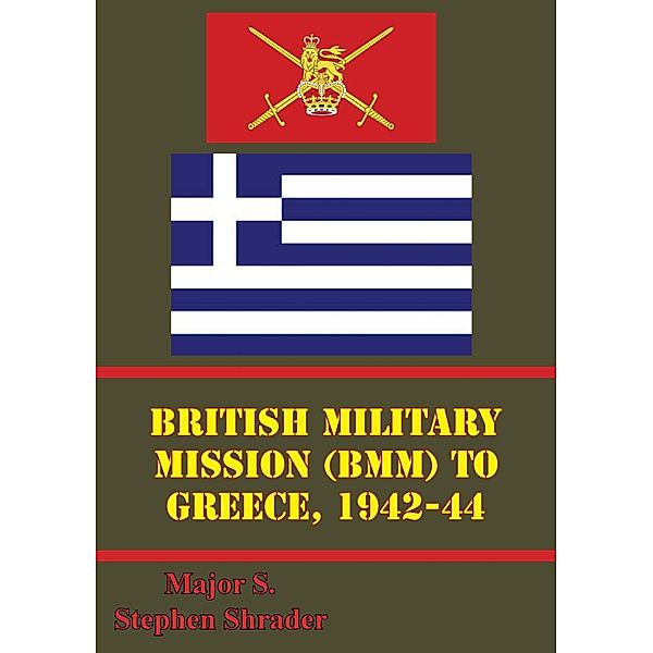 British Military Mission (BMM) To Greece, 1942-44, Major S. Stephen Shrader
