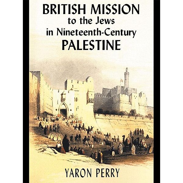 British Mission to the Jews in Nineteenth-century Palestine, Yaron Perry, Elizabeth Yodim
