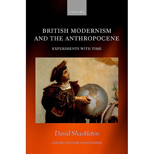 British Modernism and the Anthropocene / Oxford English Monographs, David Shackleton