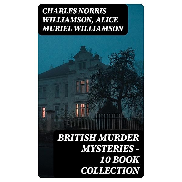 British Murder Mysteries - 10 Book Collection, Charles Norris Williamson, Alice Muriel Williamson