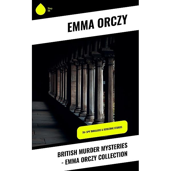 British Murder Mysteries - Emma Orczy Collection, Emma Orczy
