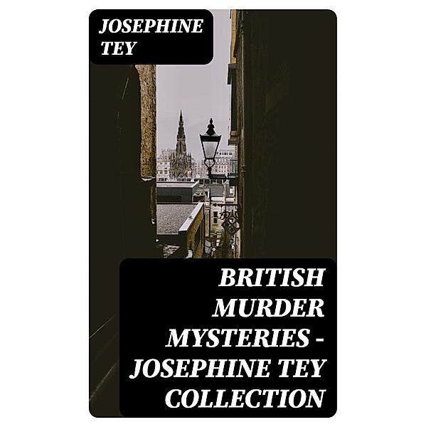British Murder Mysteries - Josephine Tey Collection, Josephine Tey