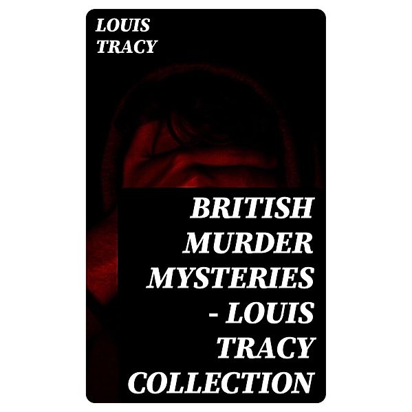 British Murder Mysteries - Louis Tracy Collection, Louis Tracy