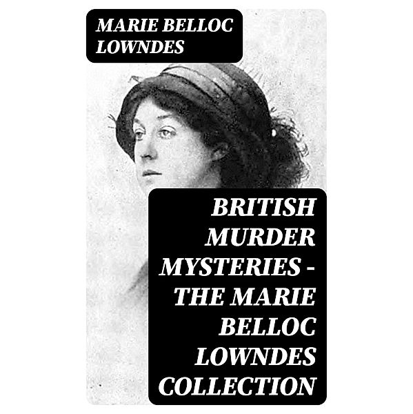 British Murder Mysteries - The Marie Belloc Lowndes Collection, Marie Belloc Lowndes