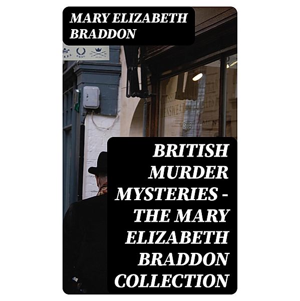 British Murder Mysteries - The Mary Elizabeth Braddon Collection, Mary Elizabeth Braddon