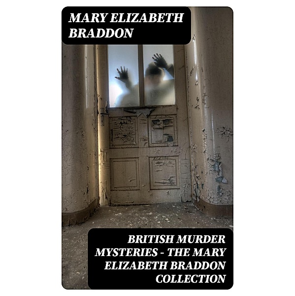 British Murder Mysteries - The Mary Elizabeth Braddon Collection, Mary Elizabeth Braddon