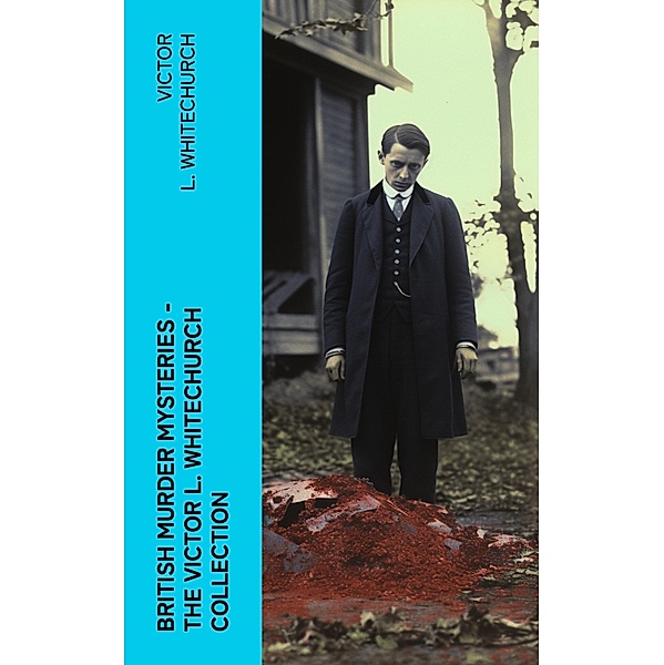 British Murder Mysteries - The Victor L. Whitechurch Collection, Victor L. Whitechurch